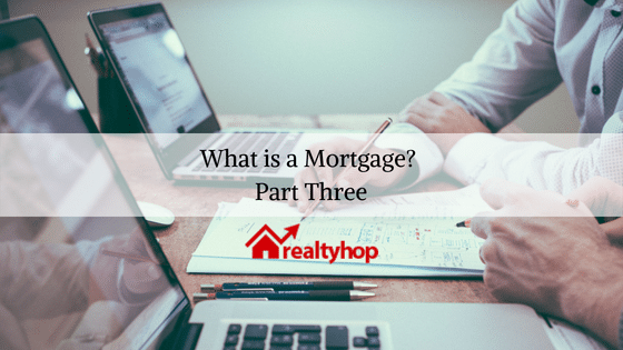 What is a Mortgage? – Part Three