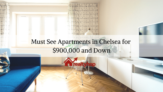 Must See Apartments in Chelsea for $900,000 and Down